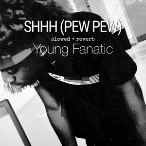 Young Fanatic’s “Shhh